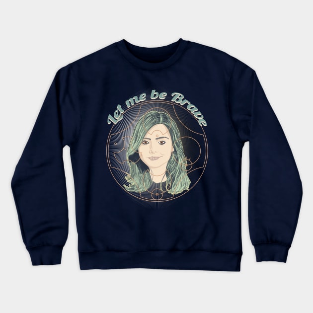 LET ME BE BRAVE Crewneck Sweatshirt by KARMADESIGNER T-SHIRT SHOP